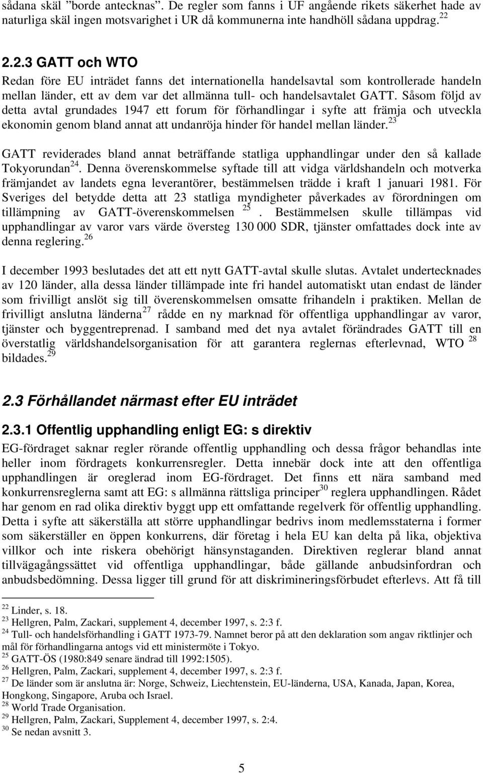 Såsom följd av detta avtal grundades 1947 ett forum för förhandlingar i syfte att främja och utveckla ekonomin genom bland annat att undanröja hinder för handel mellan länder.