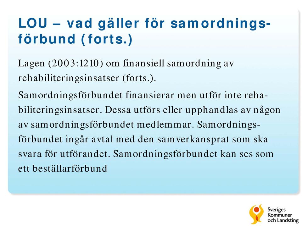 Dessa utförs eller upphandlas av någon av samordningsförbundet medlemmar.