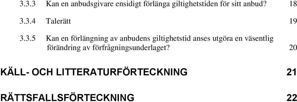 3.4 Talerätt 19 3.3.5 Kan en förlängning av anbudens giltighetstid