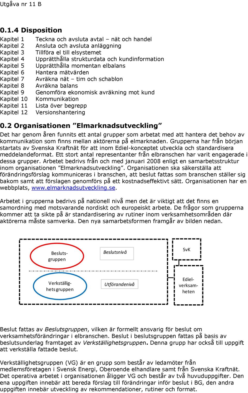 ekonomisk avräkning mot kund Kommunikation Lista över begrepp Versionshantering 0.