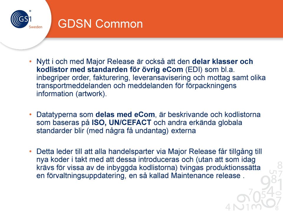 till att alla handelsparter via Major Release får tillgång till nya koder i takt med att dessa introduceras och (utan att som idag krävs för vissa av de inbyggda kodlistorna)