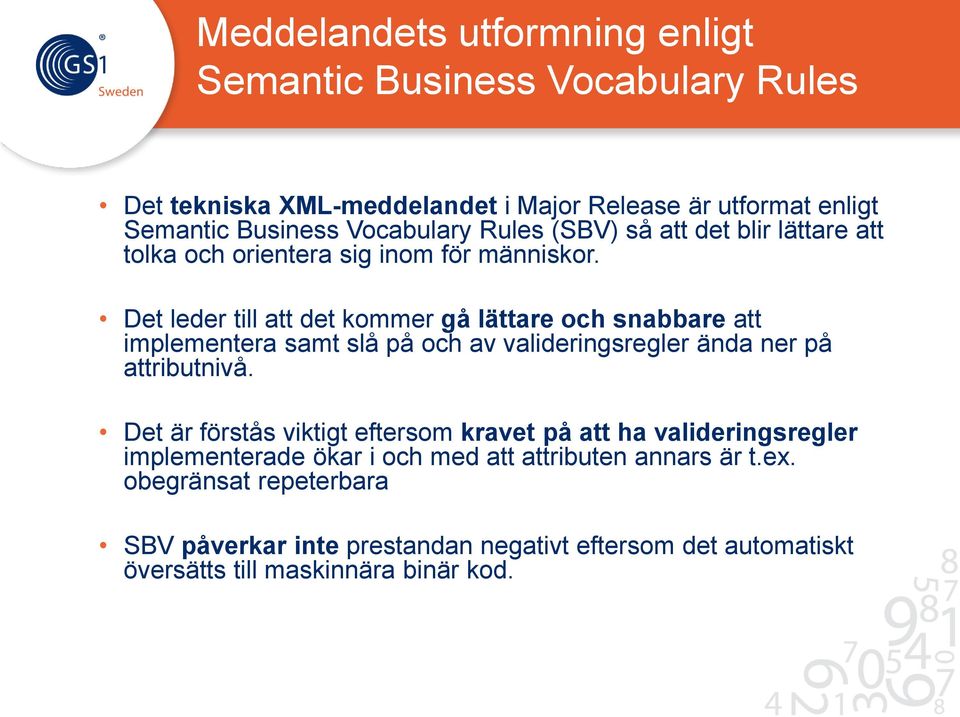 Det leder till att det kommer gå lättare och snabbare att implementera samt slå på och av valideringsregler ända ner på attributnivå.