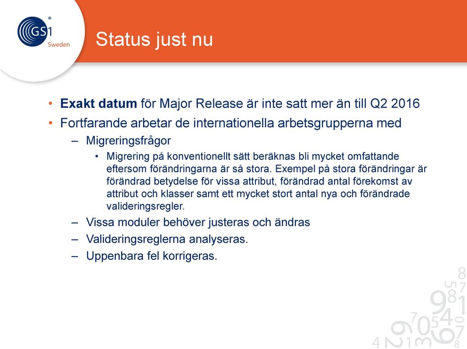 Exempel på stora förändringar är förändrad betydelse för vissa attribut, förändrad antal förekomst av attribut och klasser samt ett