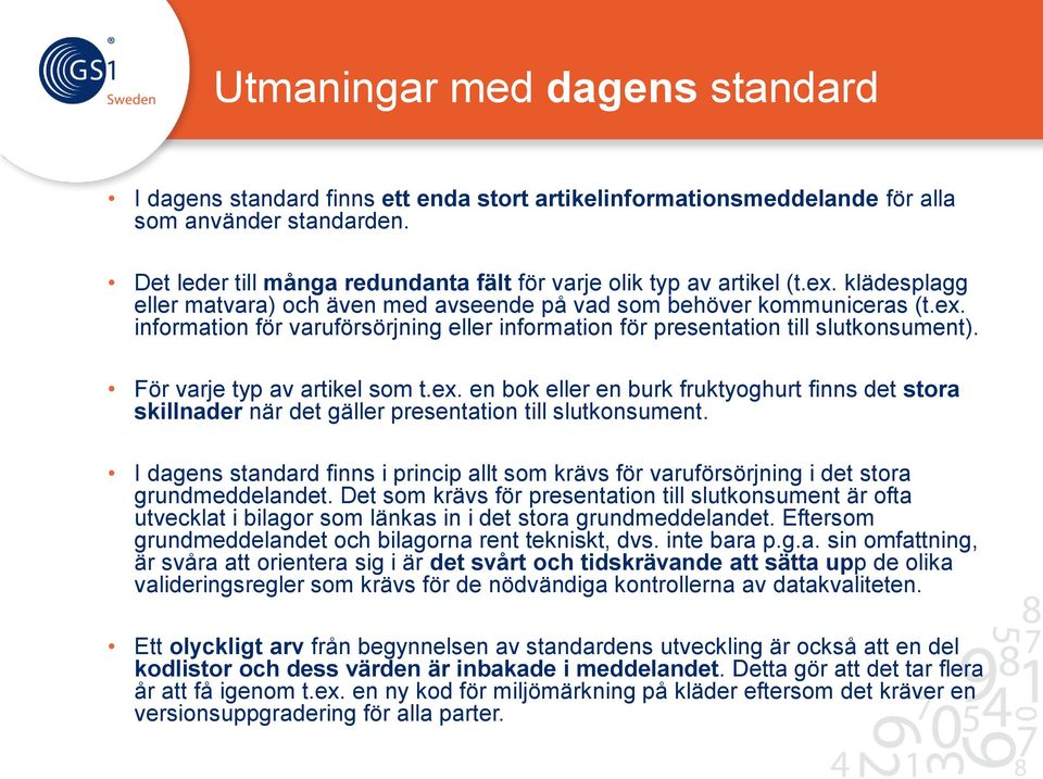 För varje typ av artikel som t.ex. en bok eller en burk fruktyoghurt finns det stora skillnader när det gäller presentation till slutkonsument.