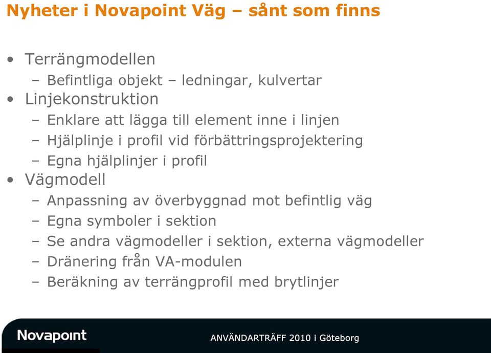 förbättringsprojektering Egna hjälplinjer i profil Vägmodell Anpassning av överbyggnad mot befintlig väg