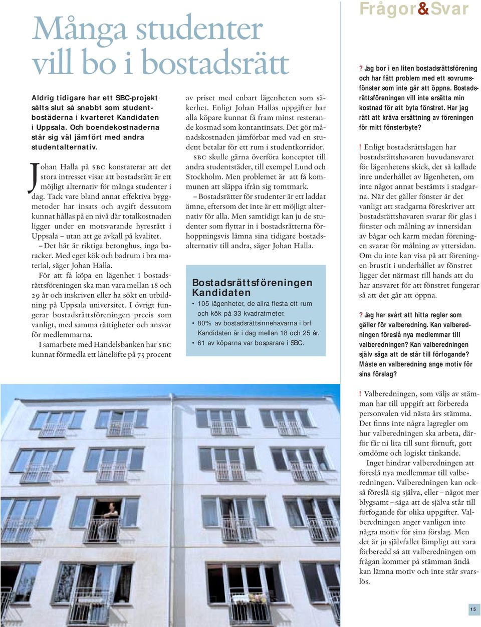 Johan Halla på sbc konstaterar att det stora intresset visar att bostadsrätt är ett möjligt alternativ för många studenter i dag.