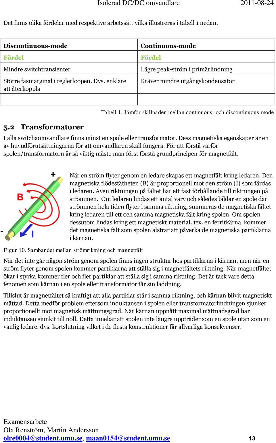 Jämför skillnaden mellan continuous- och discontinuous-mode I alla switchaomvandlare finns minst en spole eller transformator.