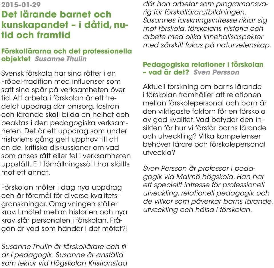 Det är ett uppdrag som under historiens gång gett upphov till att en del kritiska diskussioner om vad som anses rätt eller fel i verksamheten uppstått. Ett förhållningssätt har ställts mot ett annat.