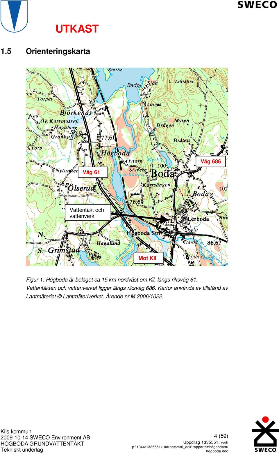 Vattentäkten och vattenverket ligger längs riksväg 686.