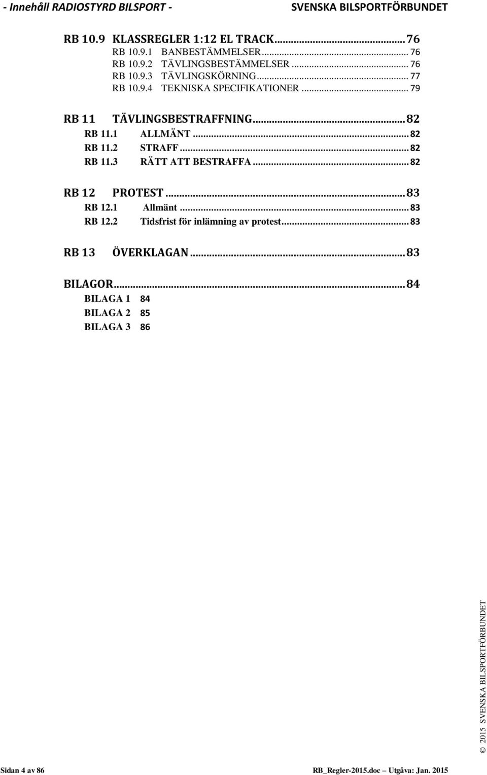 .. 82 RB 11.3 RÄTT ATT BESTRAFFA... 82 RB 12 PROTEST... 83 RB 12.1 Allmänt... 83 RB 12.2 Tidsfrist för inlämning av protest.
