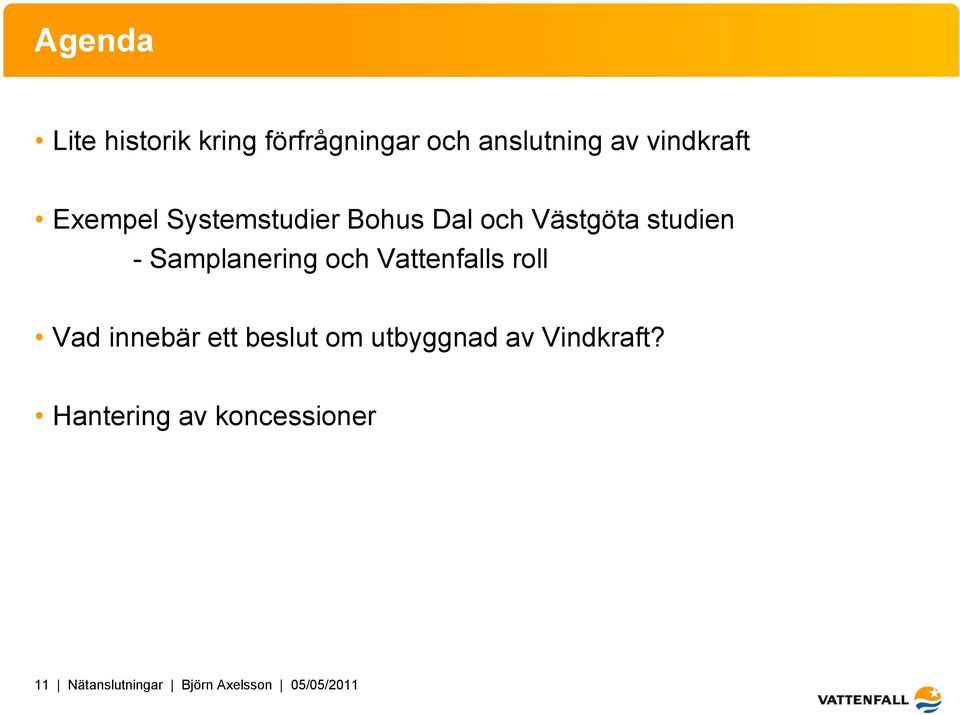 och Vattenfalls roll Vad innebär ett beslut om utbyggnad av Vindkraft?