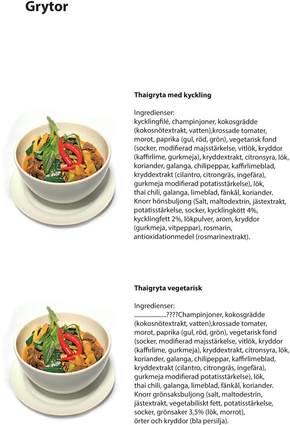 potatisstärkelse), lök, thai chili, galanga, limeblad, fänkål, koriander.