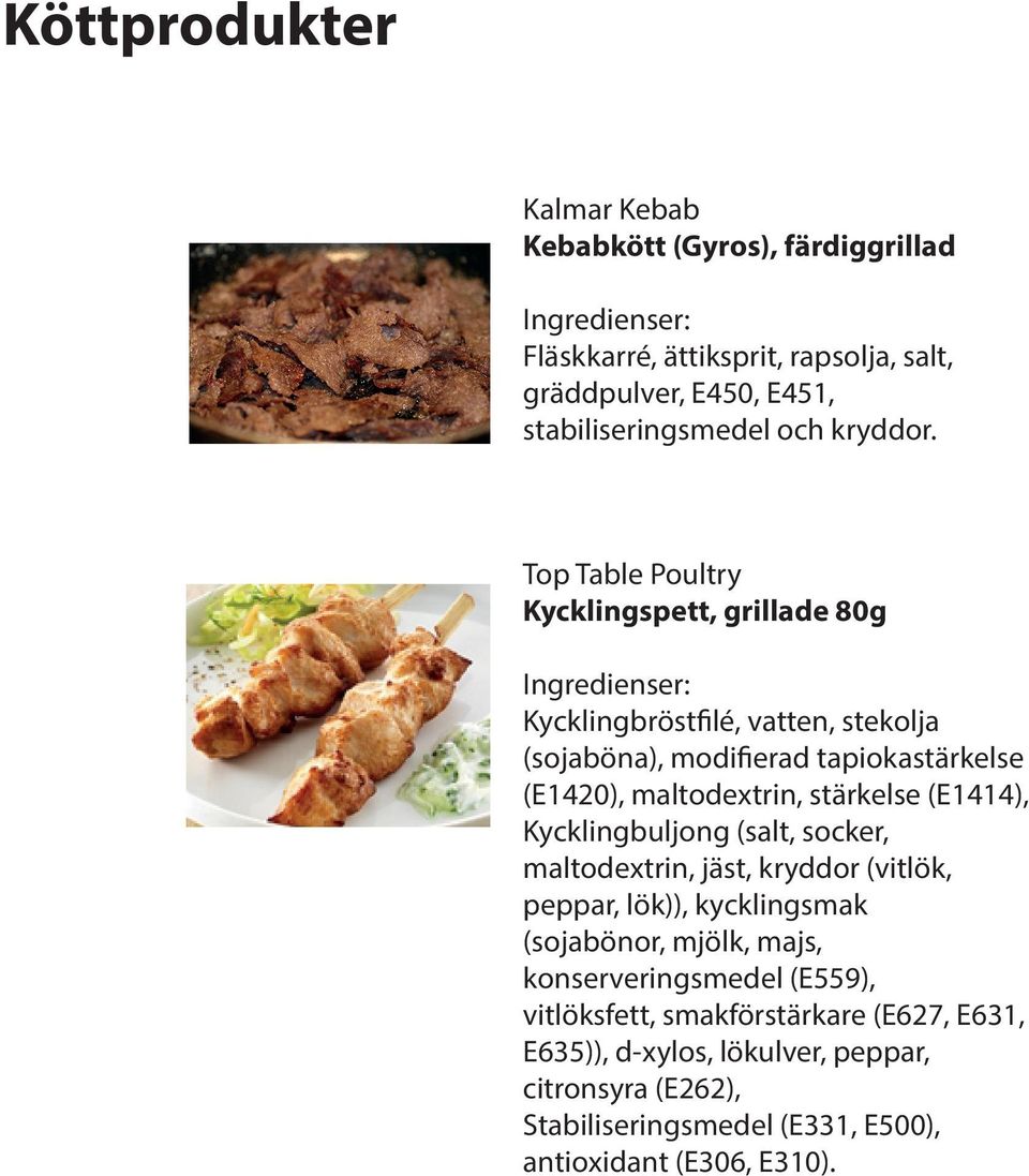 (E1414), Kycklingbuljong (salt, socker, maltodextrin, jäst, kryddor (vitlök, peppar, lök)), kycklingsmak (sojabönor, mjölk, majs, konserveringsmedel (E559),