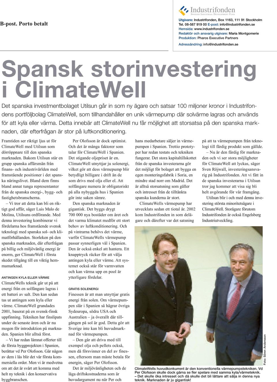 se Spansk storinvestering i ClimateWell Det spanska investmentbolaget Utilsun går in som ny ägare och satsar 100 miljoner kronor i Industrifondens portföljbolag ClimateWell, som tillhandahåller en