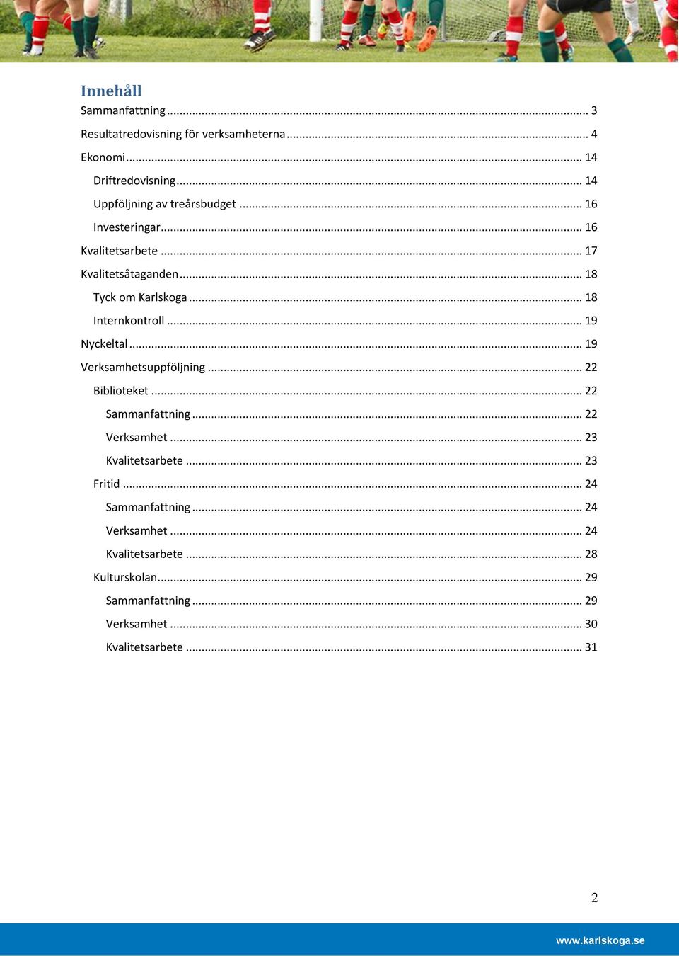 .. 18 Internkontroll... 19 Nyckeltal... 19 Verksamhetsuppföljning... 22 Biblioteket... 22 Sammanfattning... 22 Verksamhet.