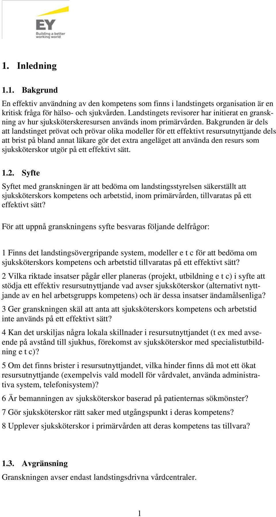 Bakgrunden är dels att landstinget prövat och prövar olika modeller för ett effektivt resursutnyttjande dels att brist på bland annat läkare gör det extra angeläget att använda den resurs som