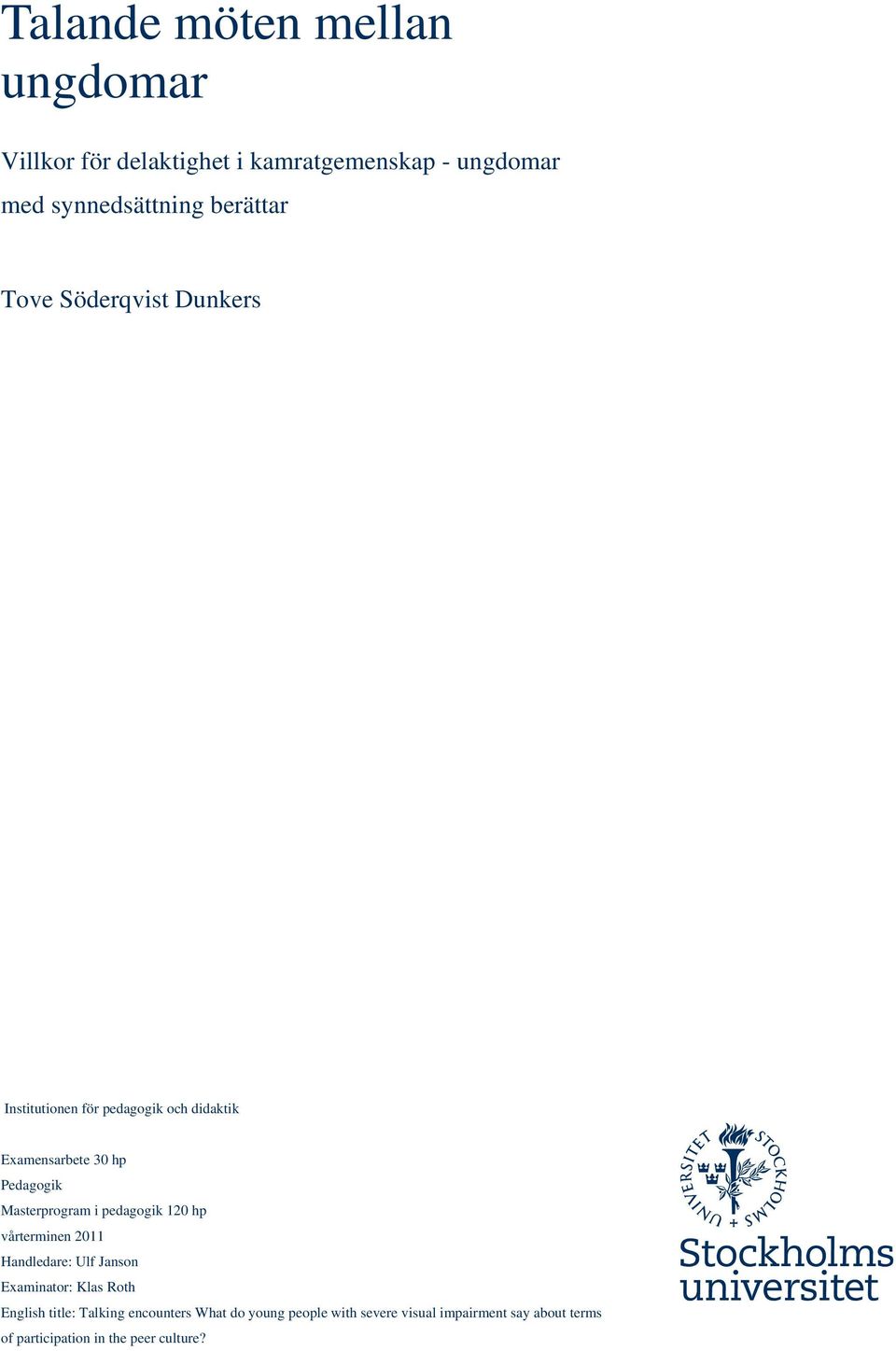 Masterprogram i pedagogik 120 hp vårterminen 2011 Handledare: Ulf Janson Examinator: Klas Roth English title: