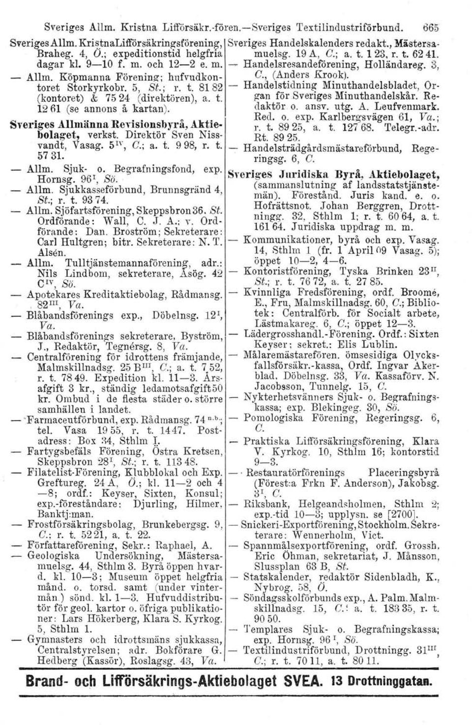 , (Anders Krook). toret Storkyrkobr. 5, St.'; r. t. 8182 - Handel~~idnin~ Min~thandelsbla~et, Or- (kontoret) &; 7524 (direktören), a. t. gan ~orsvenges Mmuthandelskar. Re- 12 fil (se annons å kartan).