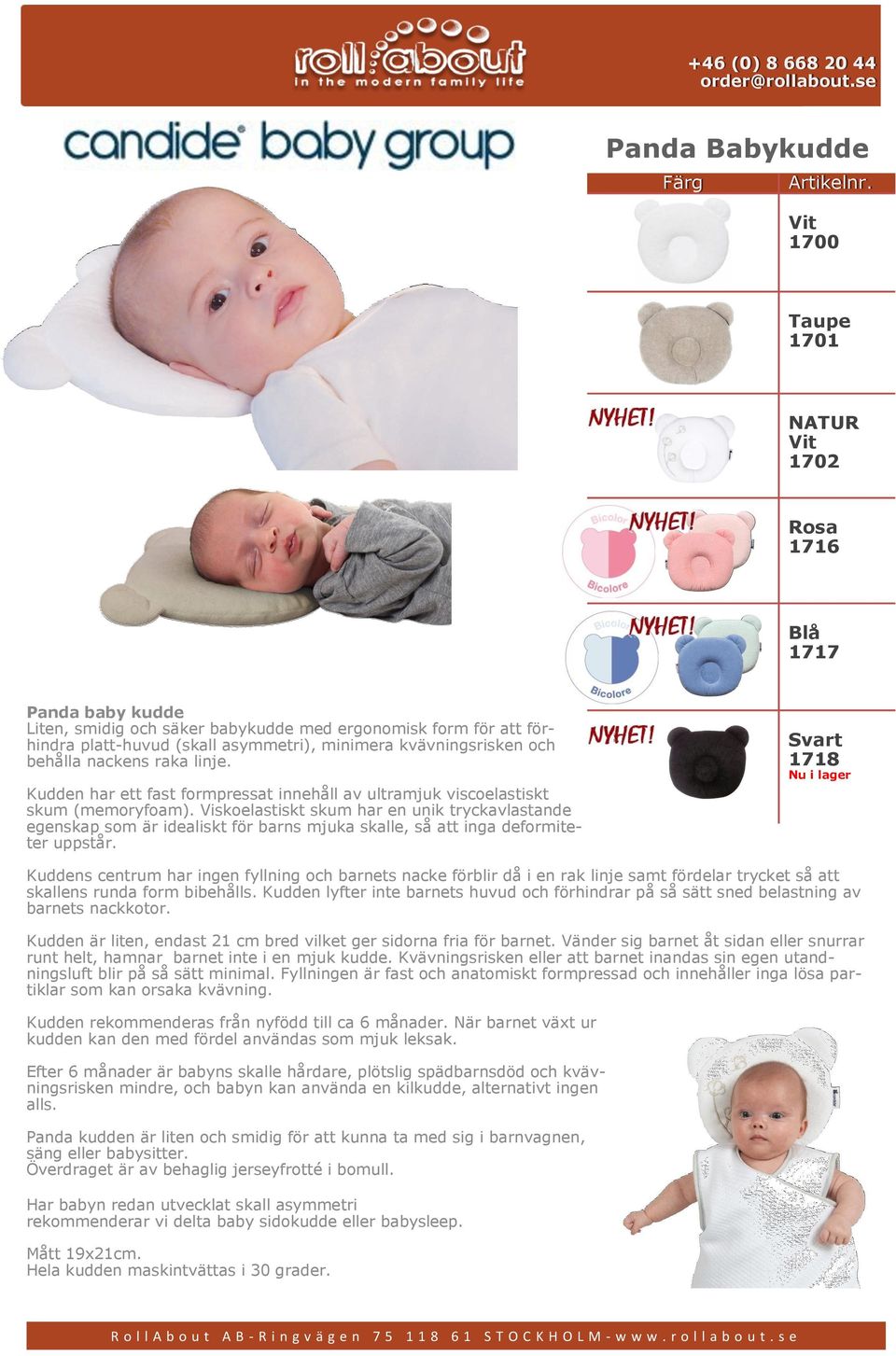 och behålla nackens raka linje. Kudden har ett fast formpressat innehåll av ultramjuk viscoelastiskt skum (memoryfoam).