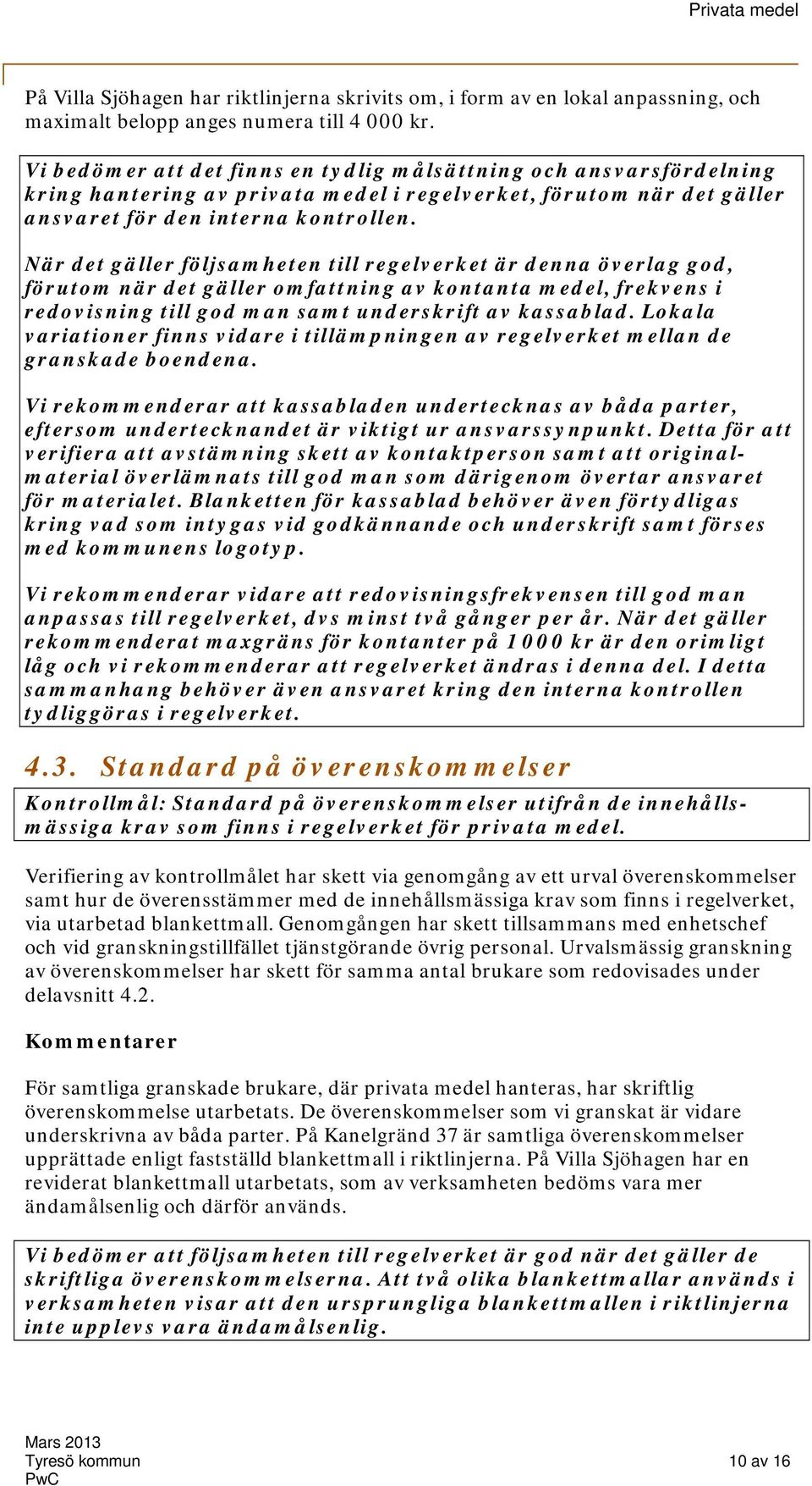 När det gäller följsamheten till regelverket är denna överlag god, förutom när det gäller omfattning av kontanta medel, frekvens i redovisning till god man samt underskrift av kassablad.