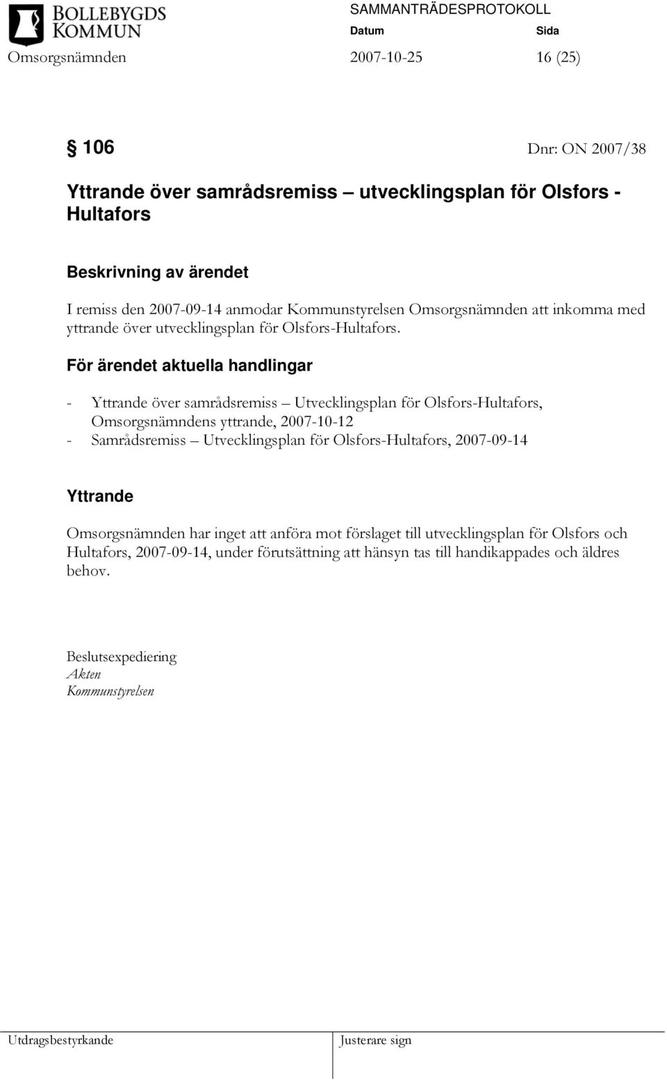 För ärendet aktuella handlingar - Yttrande över samrådsremiss Utvecklingsplan för Olsfors-Hultafors, Omsorgsnämndens yttrande, 2007-10-12 - Samrådsremiss Utvecklingsplan för