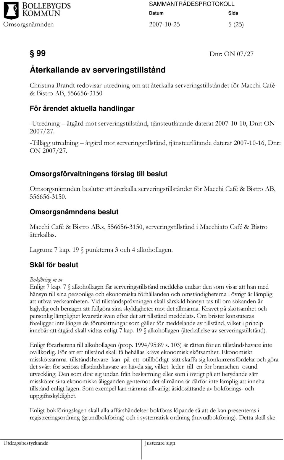 -Tillägg utredning åtgärd mot serveringstillstånd, tjänsteutlåtande daterat 2007-10-16, Dnr: ON 2007/27.