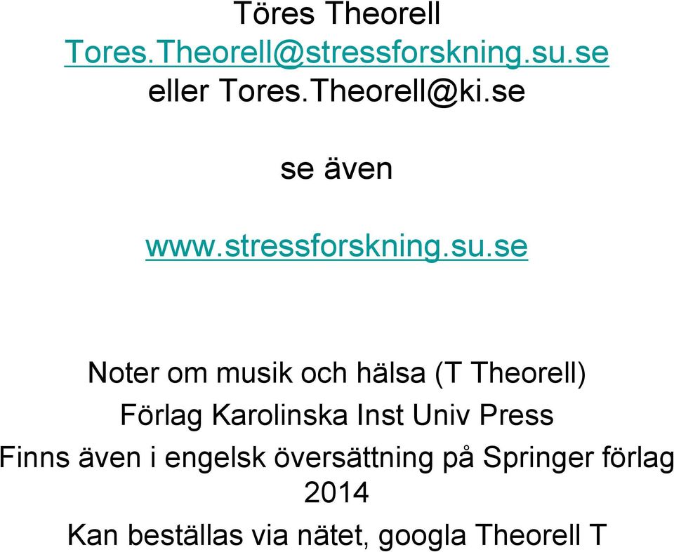 se Noter om musik och hälsa (T Theorell) Förlag Karolinska Inst Univ