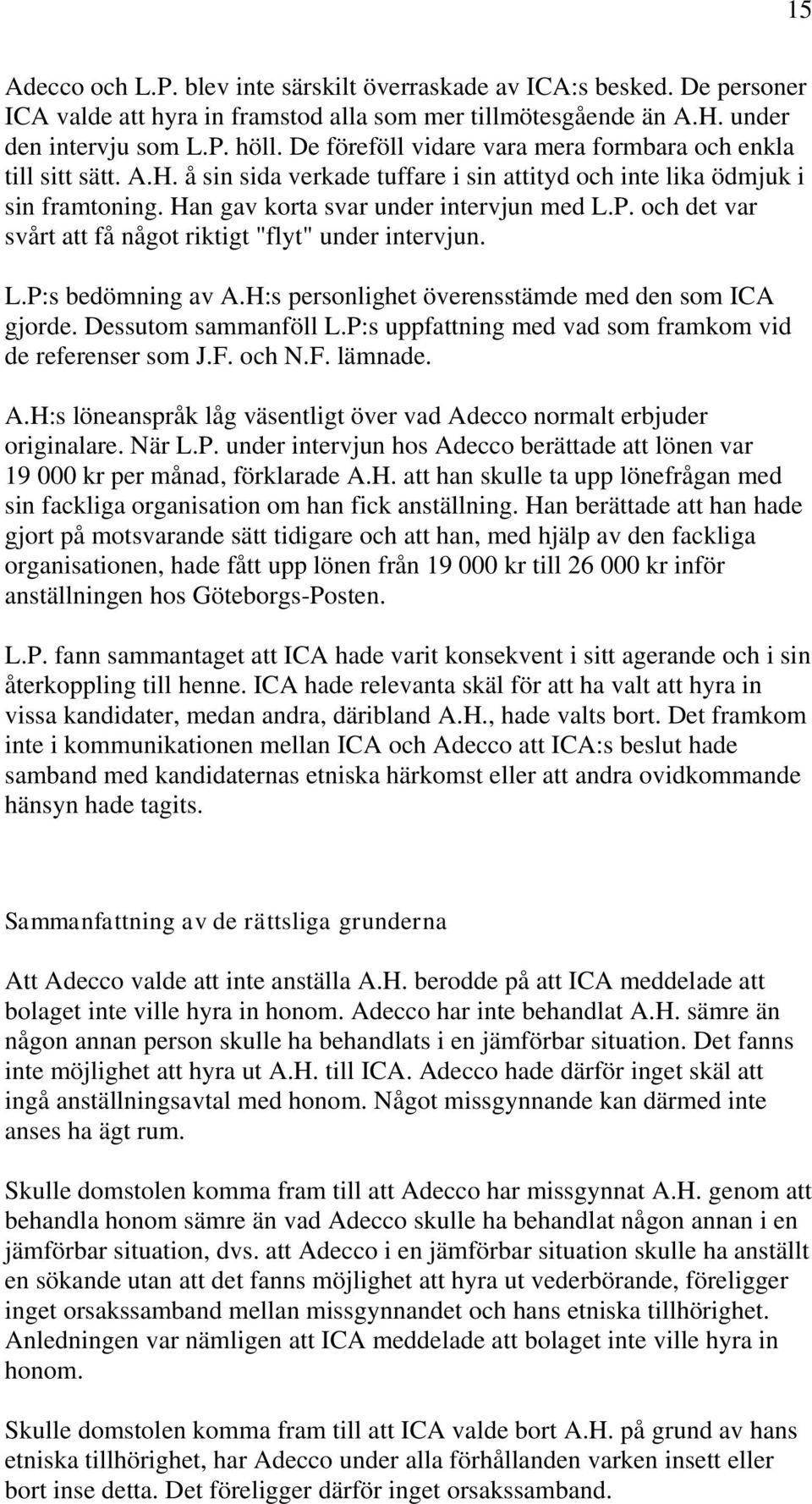 och det var svårt att få något riktigt "flyt" under intervjun. L.P:s bedömning av A.H:s personlighet överensstämde med den som ICA gjorde. Dessutom sammanföll L.