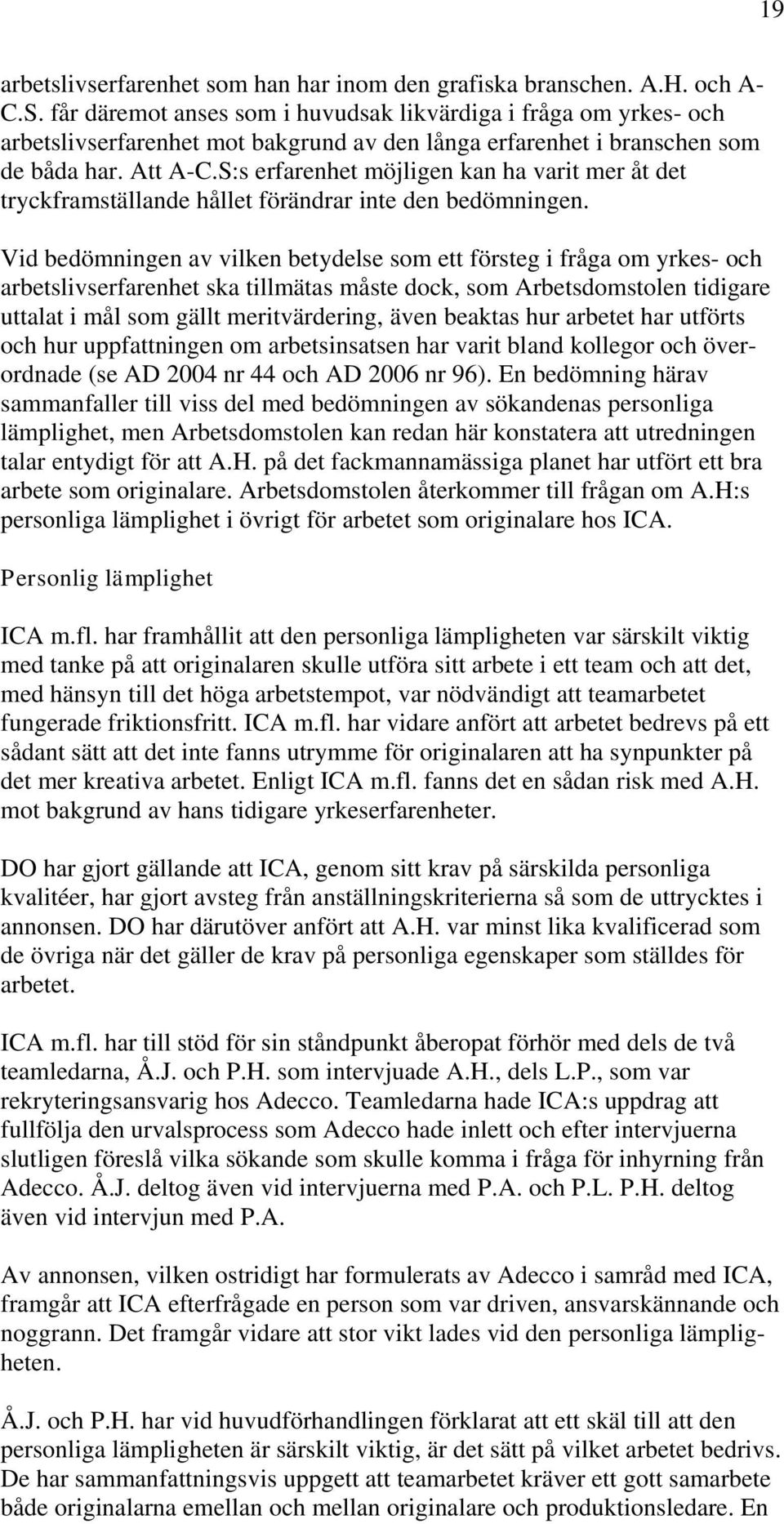 S:s erfarenhet möjligen kan ha varit mer åt det tryckframställande hållet förändrar inte den bedömningen.