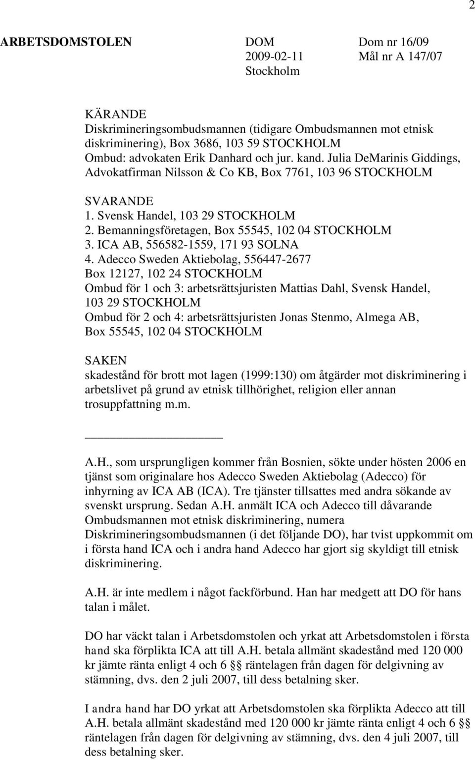 Bemanningsföretagen, Box 55545, 102 04 STOCKHOLM 3. ICA AB, 556582-1559, 171 93 SOLNA 4.