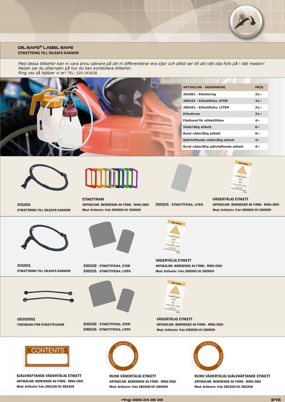TEL: 020-343638 ARTIKELNR - BENÄMNING PRIS 201001 - Etikettring 31:- 200102 - Etikettficka, STOR 41:- 200101 - Etikettficka, LITEN 31:- Etikettram 31:- Fästband för etikettfickor 4:- Vädertålig