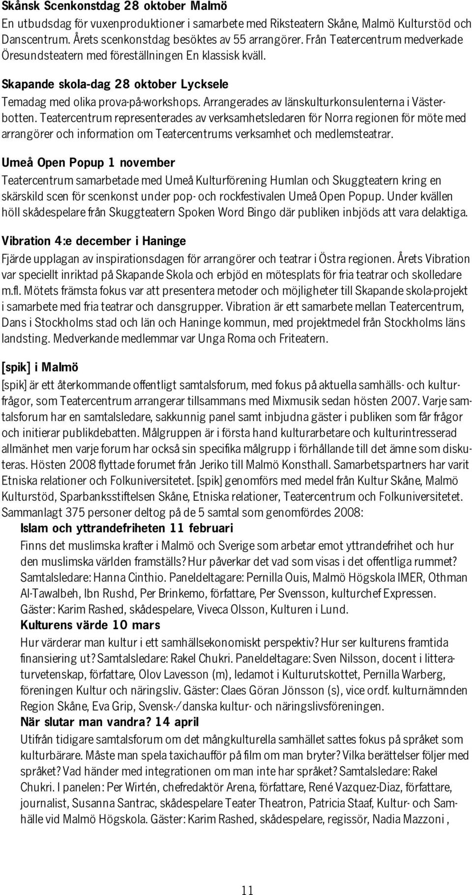 Arrangerades av länskulturkonsulenterna i Västerbotten.