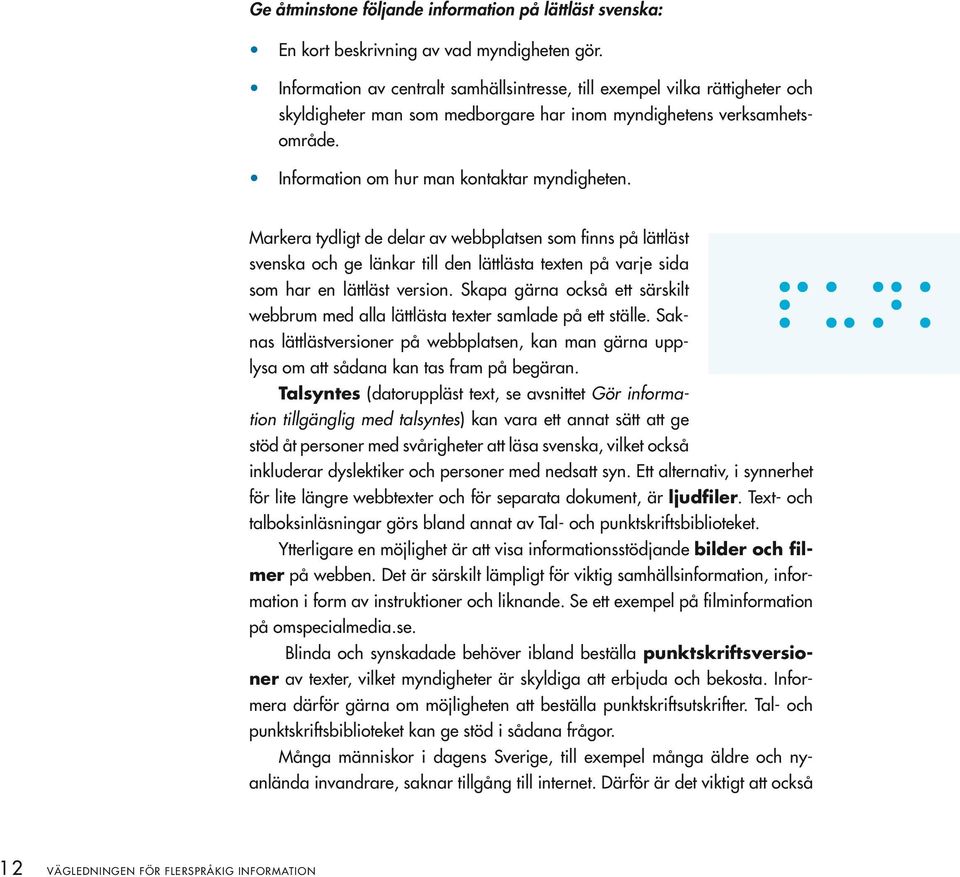 Markera tydligt de delar av webbplatsen som finns på lättläst svenska och ge länkar till den lättlästa texten på varje sida som har en lättläst version.