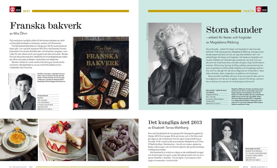 I sin nya bok anpassar Mia Öhrn de klassiska franska bakverken till svenska förhållanden och förenklar recepten, men nallar för den sakens skull vare sig på smak eller på kvalité.