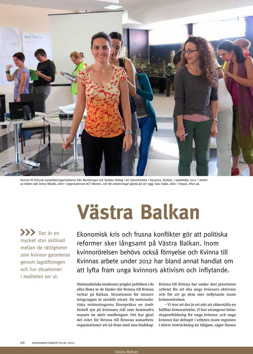 Västra Balkan Det är en mycket stor skillnad mellan de rättigheter som kvinnor garanteras genom lagstiftningen och hur situationen i realiteten ser ut.