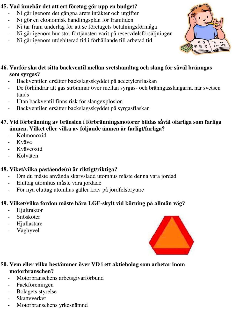 förtjänsten varit på reservdelsförsäljningen - Ni går igenom utdebiterad tid i förhållande till arbetad tid 46.