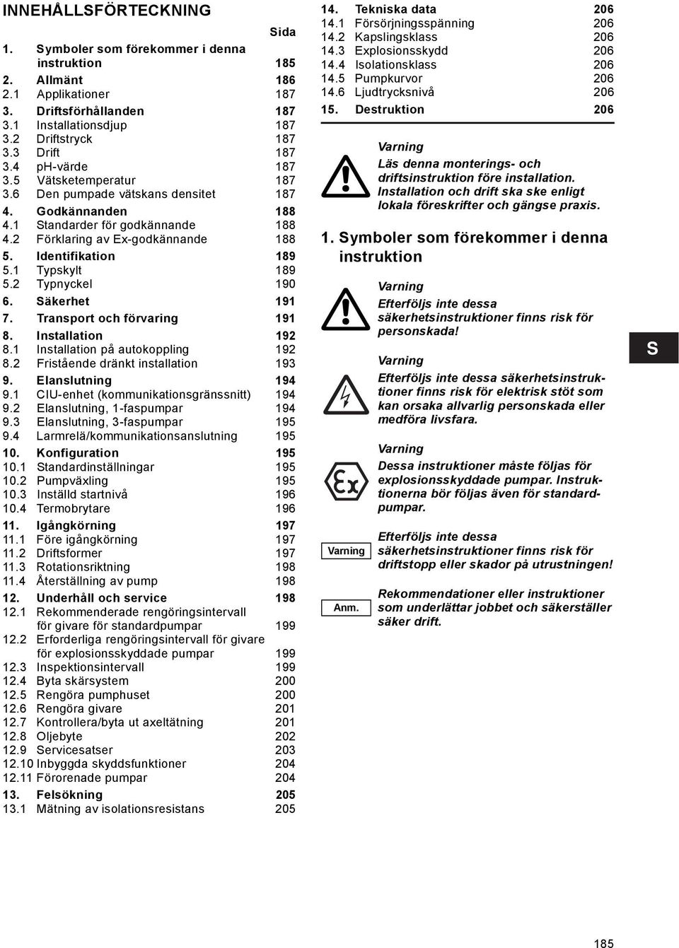 Identifikation 189 5.1 Typskylt 189 5.2 Typnyckel 190 6. Säkerhet 191 7. Transport och förvaring 191 8. Installation 192 8.1 Installation på autokoppling 192 8.2 Fristående dränkt installation 193 9.