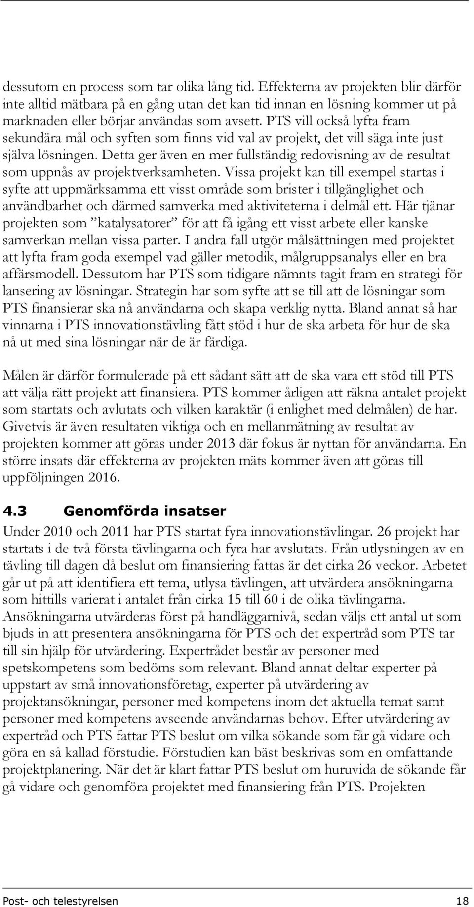 PTS vill också lyfta fram sekundära mål och syften som finns vid val av projekt, det vill säga inte just själva lösningen.