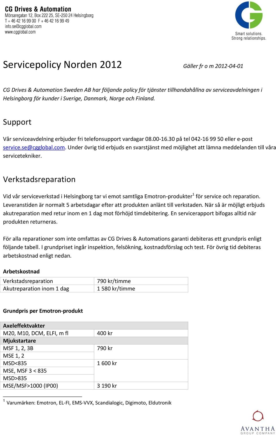 Under övrig tid erbjuds en svarstjänst med möjlighet att lämna meddelanden till våra servicetekniker.