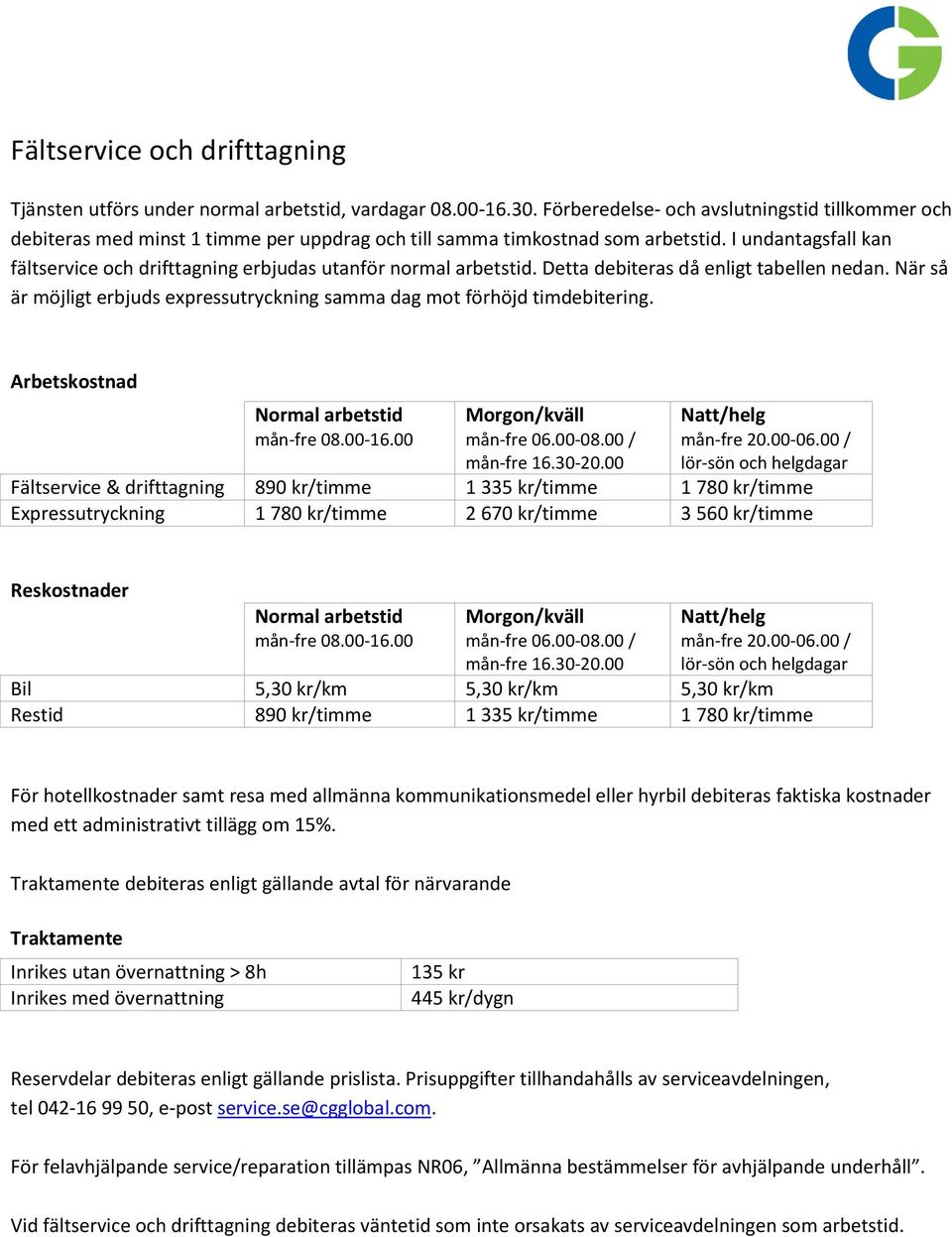 I undantagsfall kan fältservice och drifttagning erbjudas utanför normal arbetstid. Detta debiteras då enligt tabellen nedan.