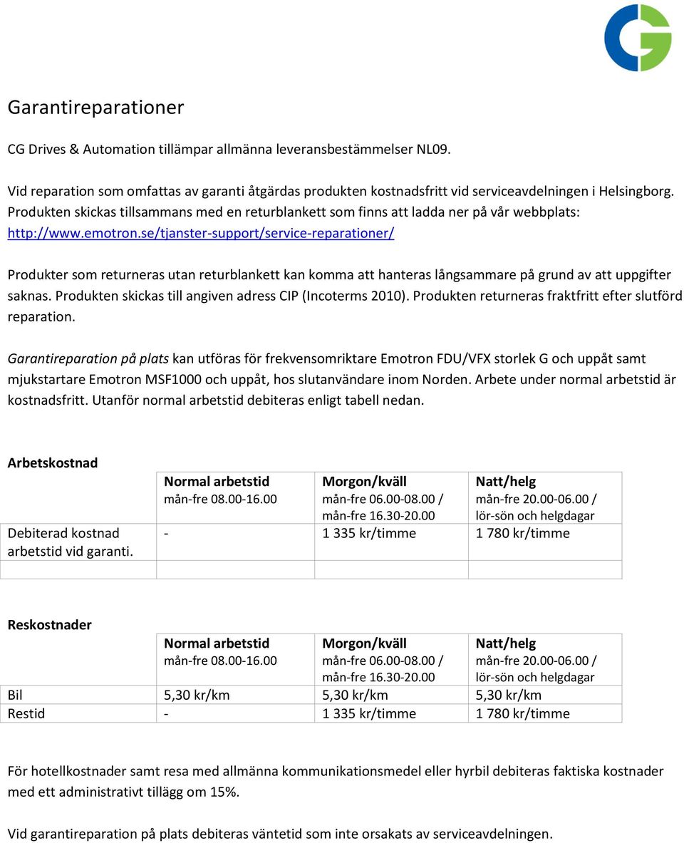 se/tjanster-support/service-reparationer/ Produkter som returneras utan returblankett kan komma att hanteras långsammare på grund av att uppgifter saknas.