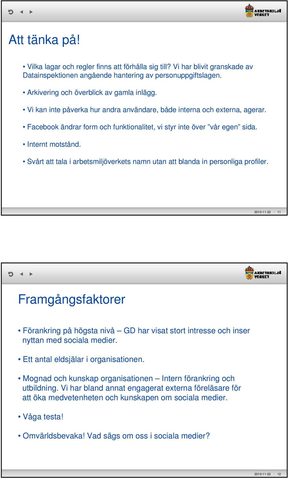 Svårt att tala i arbetsmiljöverkets namn utan att blanda in personliga profiler.