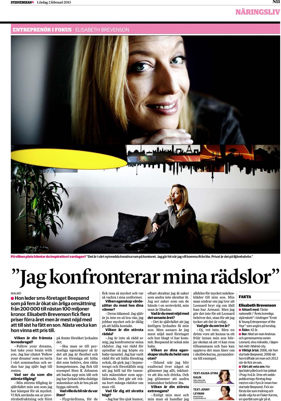 Jag konfronterar mina rädslor MALMÖ Hon leder sms-företaget Beepsend som på fem år ökat sin årliga omsättning från 200 000 till nästan 100 miljoner kronor.