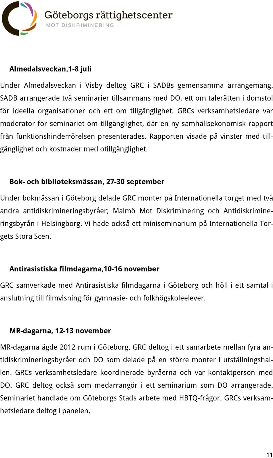 GRCs verksamhetsledare var moderator för seminariet om tillgänglighet, där en ny samhällsekonomisk rapport från funktionshinderrörelsen presenterades.