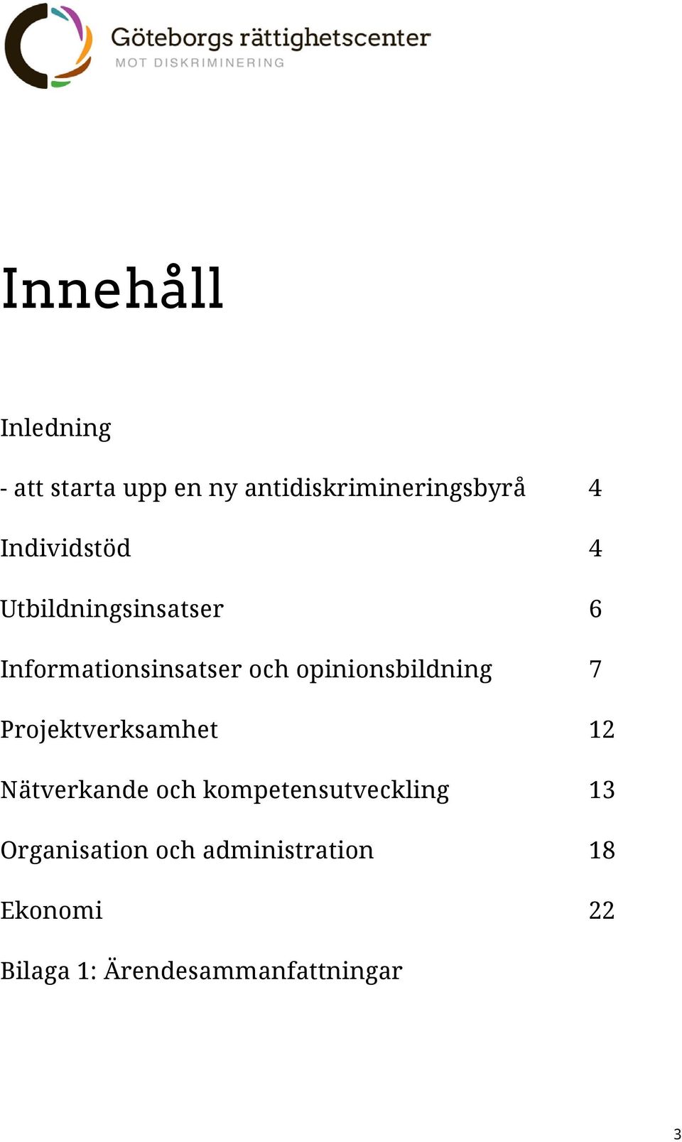 opinionsbildning 7 Projektverksamhet 12 Nätverkande och