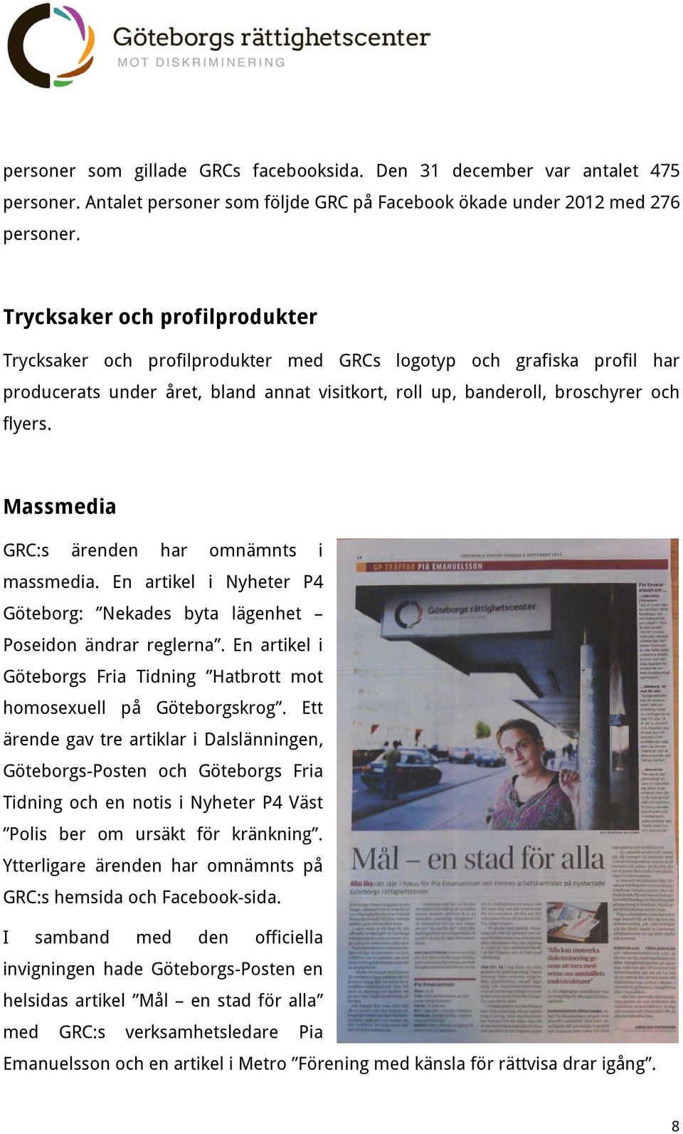 Massmedia GRC:s ärenden har omnämnts i massmedia. En artikel i Nyheter P4 Göteborg: Nekades byta lägenhet Poseidon ändrar reglerna.