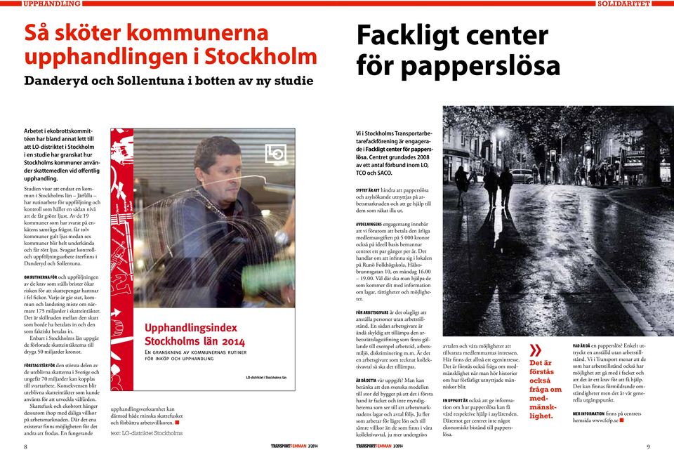 Vi i Stockholms Transportarbetarefackförening är engagerade i Fackligt center för papperslösa. Centret grundades 2008 av ett antal förbund inom LO, TCO och SACO.