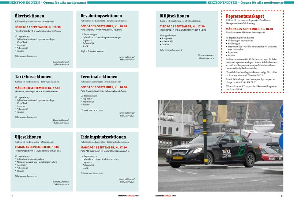 30 Plats: Vimpeln, Skytteholmsva gen 2 nb, Solna Fyllnadsval ersättare i representantskapet Kaffe och mackor serveras Miljösektionen Kallelse till medlemsmöte i Miljösektionen tisdag 23 september, kl.