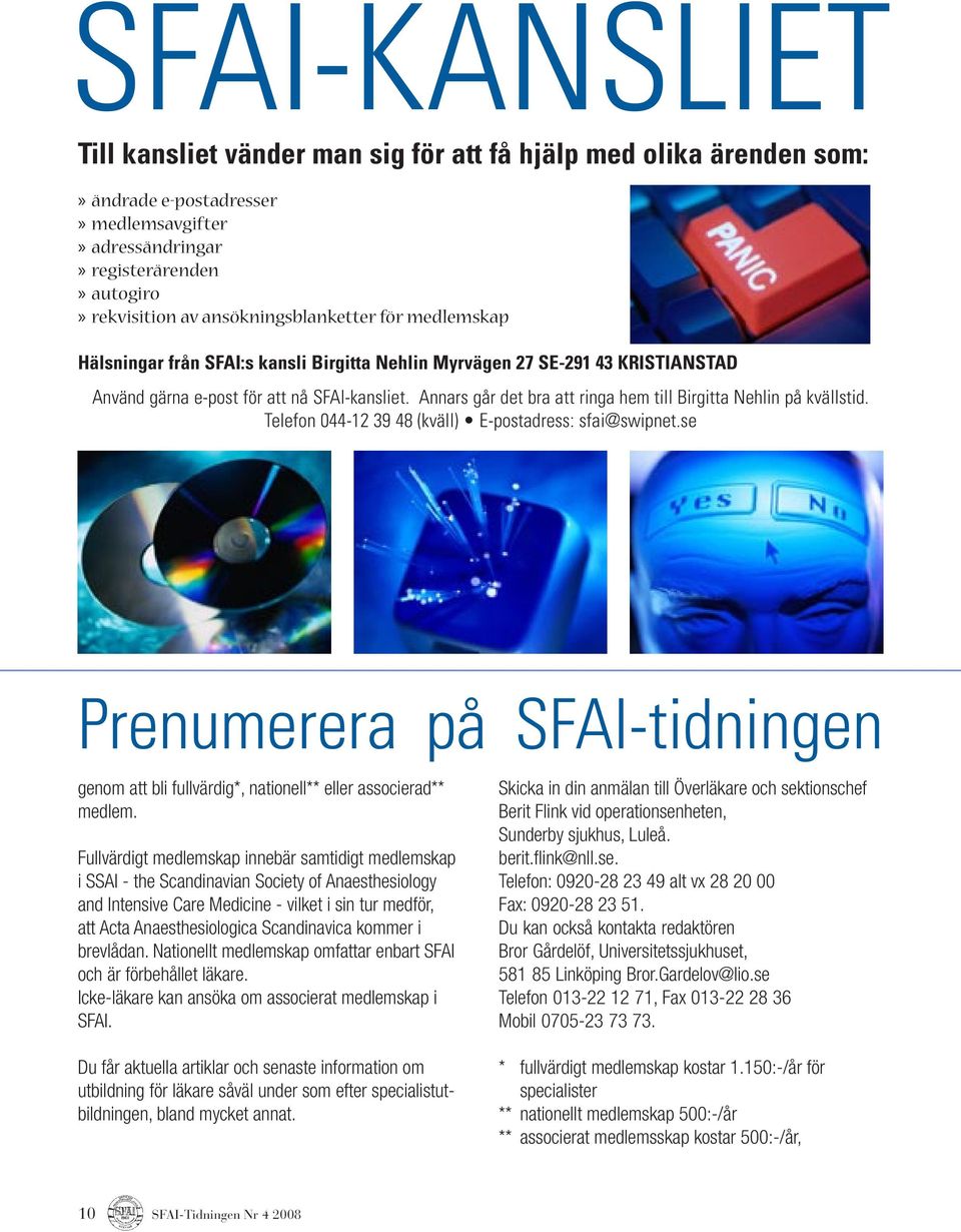 Annars går det bra att ringa hem till Birgitta Nehlin på kvällstid. Telefon 044-12 39 48 (kväll) E-postadress: sfai@swipnet.