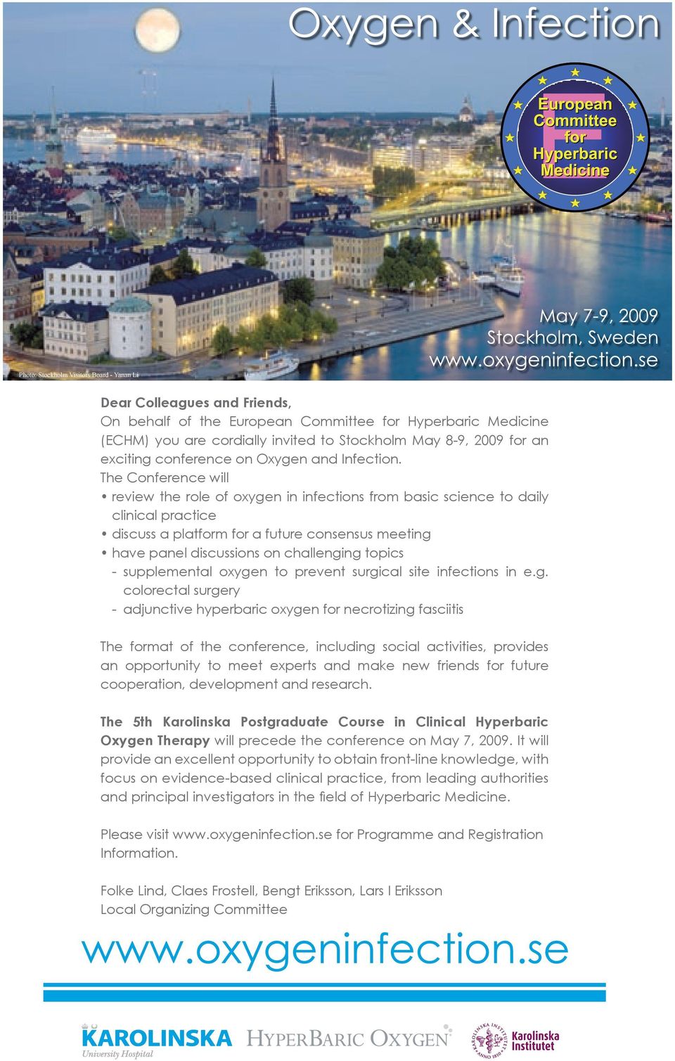 The Conference will review the role of oxygen in infections from basic science to daily clinical practice discuss a platform for a future consensus meeting have panel discussions on challenging